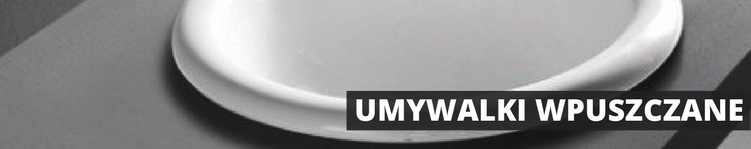 Umywalki wpuszczane w blat Umywalki wpuszczane w blat